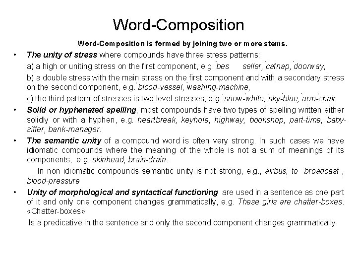 Word-Composition is formed by joining two or more stems. • • The unity of