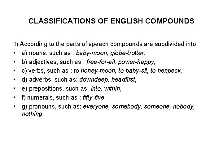 CLASSIFICATIONS OF ENGLISH COMPOUNDS 1) According to the parts of speech compounds are subdivided