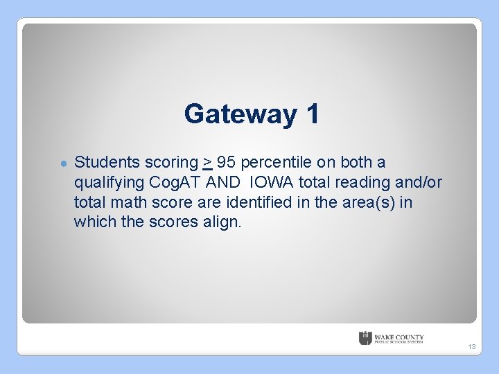 Gateway 1 ● Students scoring > 95 percentile on both a qualifying Cog. AT