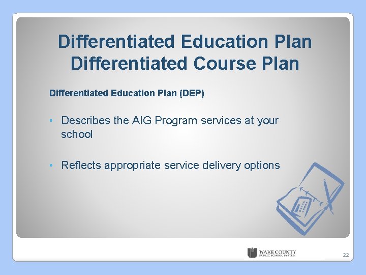 Differentiated Education Plan Differentiated Course Plan Differentiated Education Plan (DEP) • Describes the AIG