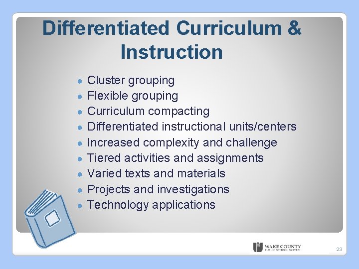 Differentiated Curriculum & Instruction ● ● ● ● ● Cluster grouping Flexible grouping Curriculum