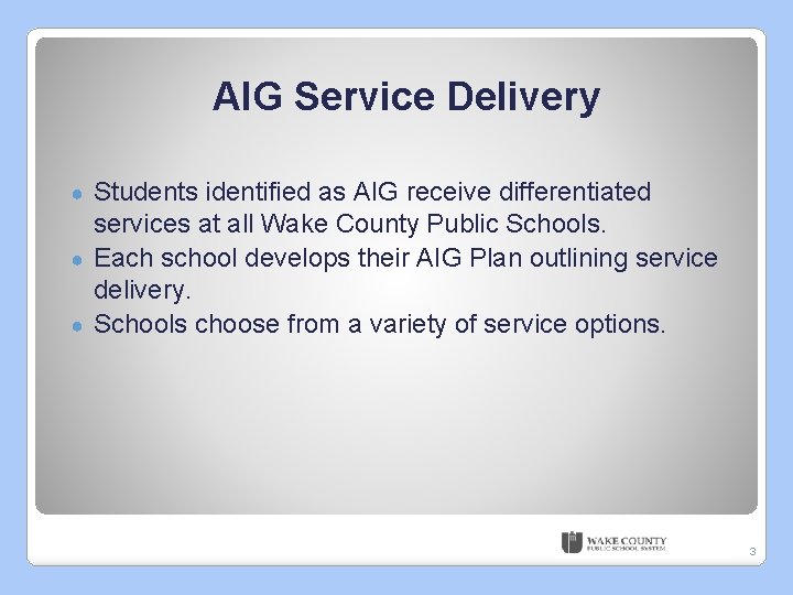 AIG Service Delivery Students identified as AIG receive differentiated services at all Wake County