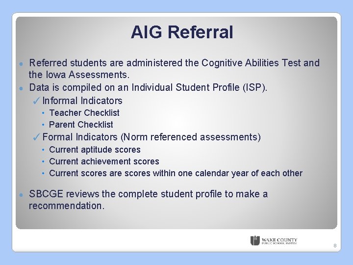 AIG Referral Referred students are administered the Cognitive Abilities Test and the Iowa Assessments.