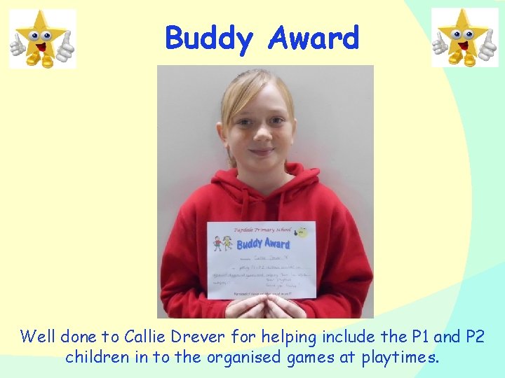 Buddy Award Well done to Callie Drever for helping include the P 1 and
