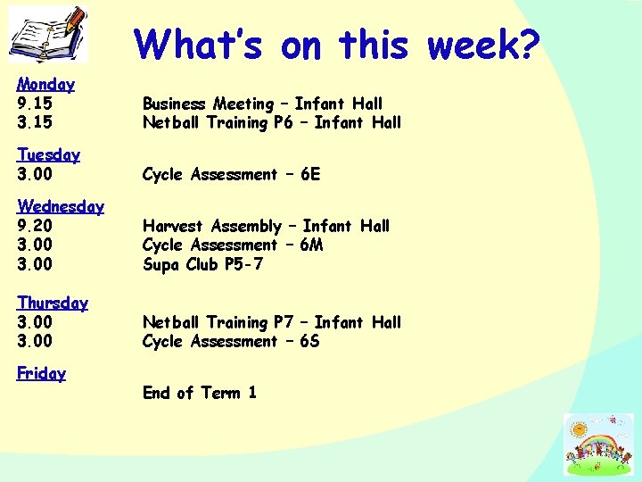 What’s on this week? Monday 9. 15 3. 15 Business Meeting – Infant Hall