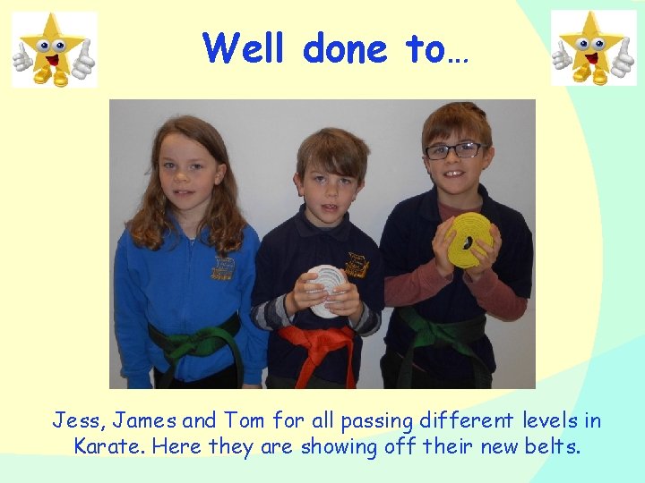 Well done to… Jess, James and Tom for all passing different levels in Karate.
