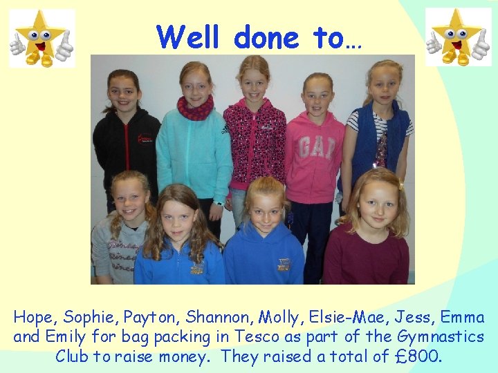 Well done to… Hope, Sophie, Payton, Shannon, Molly, Elsie-Mae, Jess, Emma and Emily for