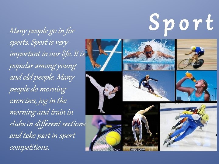 Many people go in for sports. Sport is very important in our life. It
