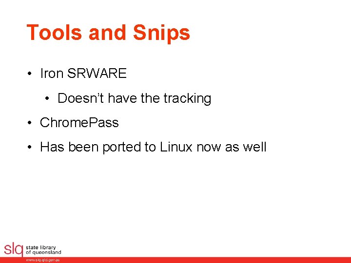 Tools and Snips • Iron SRWARE • Doesn’t have the tracking • Chrome. Pass
