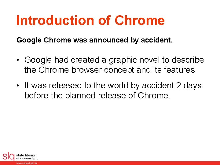 Introduction of Chrome Google Chrome was announced by accident. • Google had created a