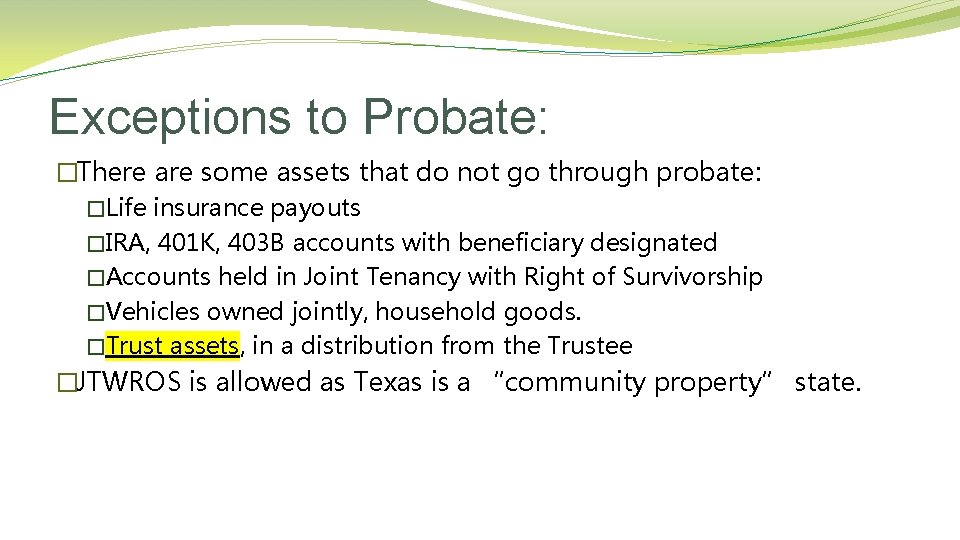 Exceptions to Probate: �There are some assets that do not go through probate: �Life