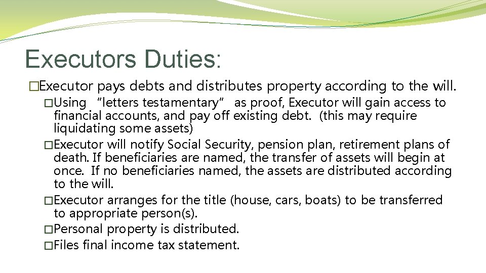 Executors Duties: �Executor pays debts and distributes property according to the will. �Using “letters