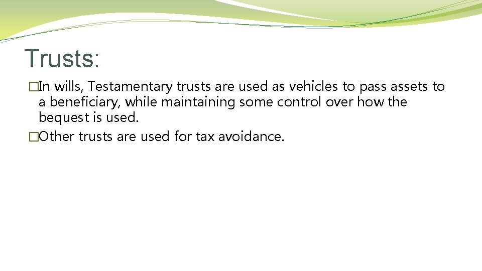 Trusts: �In wills, Testamentary trusts are used as vehicles to pass assets to a