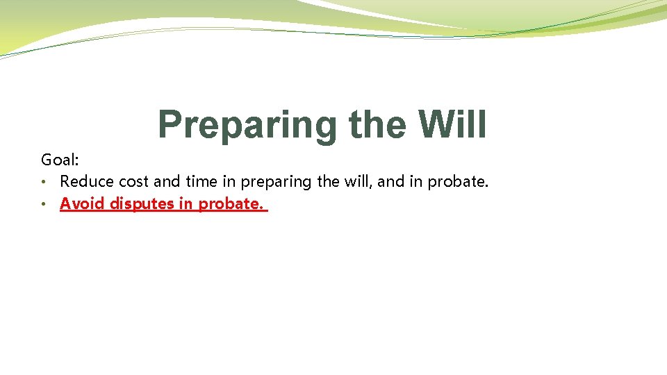 Preparing the Will Goal: • Reduce cost and time in preparing the will, and
