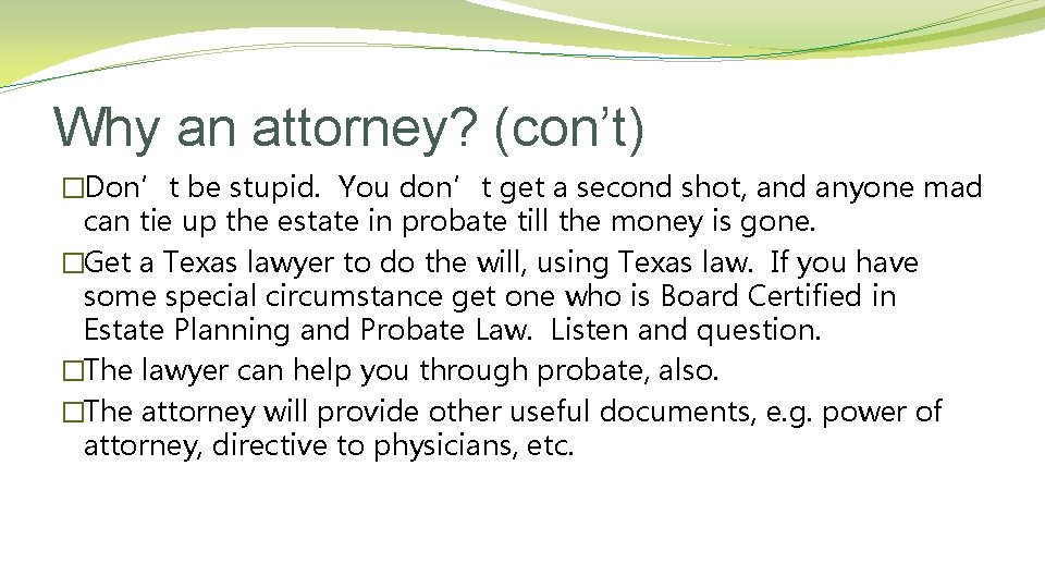 Why an attorney? (con’t) �Don’t be stupid. You don’t get a second shot, and