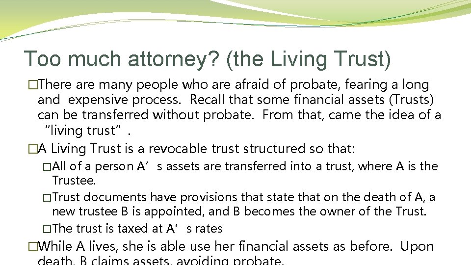 Too much attorney? (the Living Trust) �There are many people who are afraid of