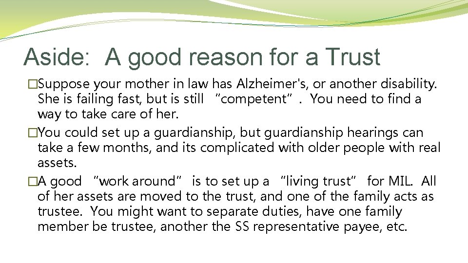 Aside: A good reason for a Trust �Suppose your mother in law has Alzheimer's,