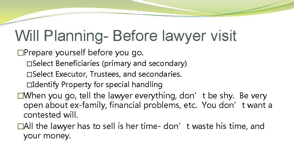 Will Planning- Before lawyer visit �Prepare yourself before you go. �Select Beneficiaries (primary and