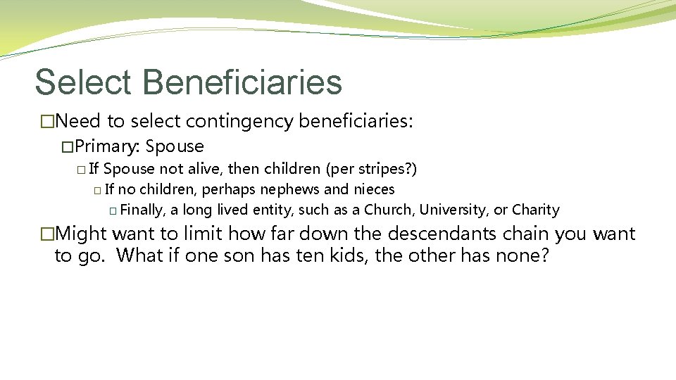 Select Beneficiaries �Need to select contingency beneficiaries: �Primary: Spouse � If Spouse not alive,