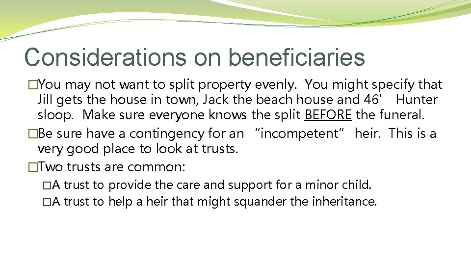 Considerations on beneficiaries �You may not want to split property evenly. You might specify