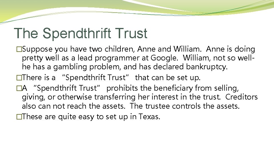 The Spendthrift Trust �Suppose you have two children, Anne and William. Anne is doing