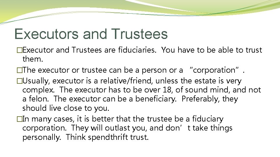 Executors and Trustees �Executor and Trustees are fiduciaries. You have to be able to