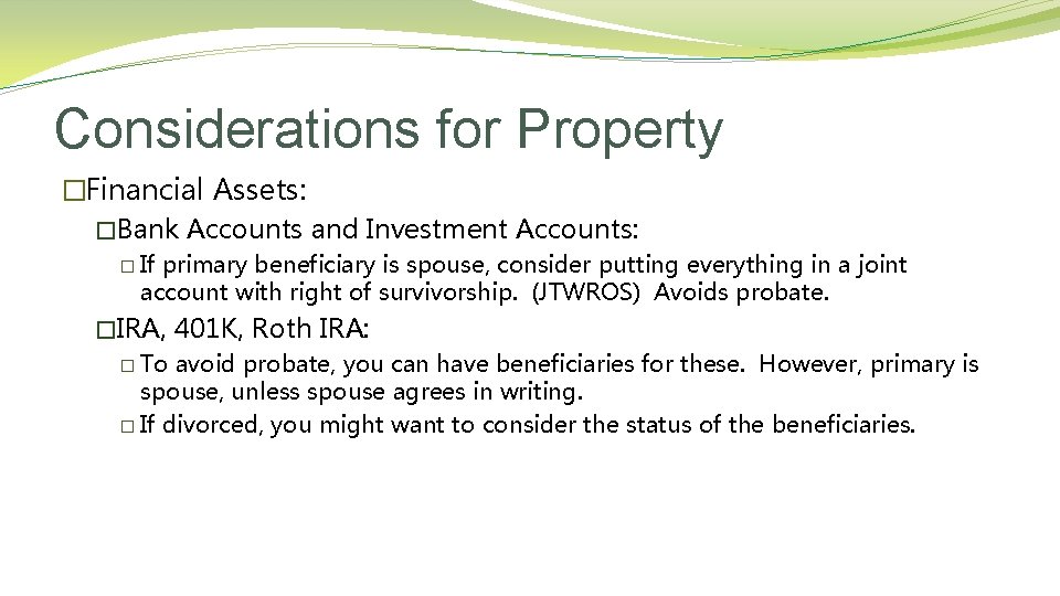 Considerations for Property �Financial Assets: �Bank Accounts and Investment Accounts: � If primary beneficiary