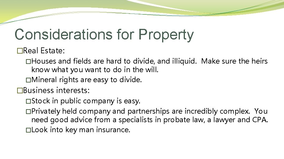 Considerations for Property �Real Estate: �Houses and fields are hard to divide, and illiquid.