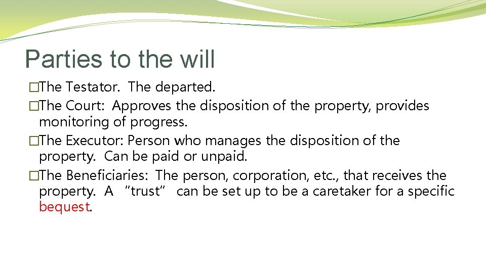 Parties to the will �The Testator. The departed. �The Court: Approves the disposition of