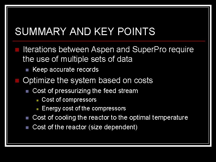 SUMMARY AND KEY POINTS n Iterations between Aspen and Super. Pro require the use