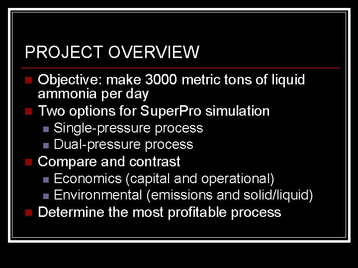 PROJECT OVERVIEW n n Objective: make 3000 metric tons of liquid ammonia per day