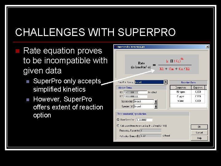 CHALLENGES WITH SUPERPRO n Rate equation proves to be incompatible with given data n