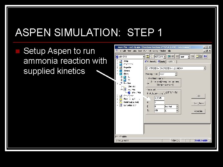 ASPEN SIMULATION: STEP 1 n Setup Aspen to run ammonia reaction with supplied kinetics