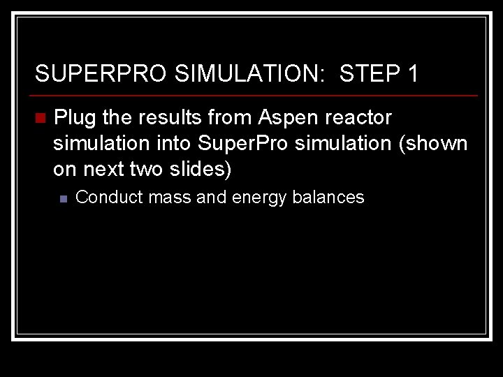 SUPERPRO SIMULATION: STEP 1 n Plug the results from Aspen reactor simulation into Super.