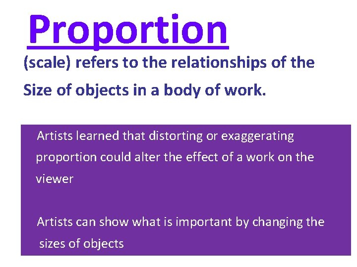 Proportion (scale) refers to the relationships of the Size of objects in a body