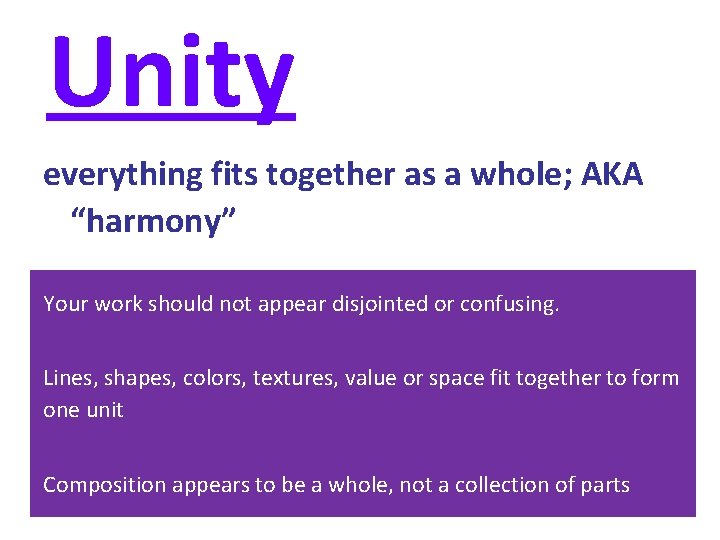 Unity everything fits together as a whole; AKA “harmony” Your work should not appear