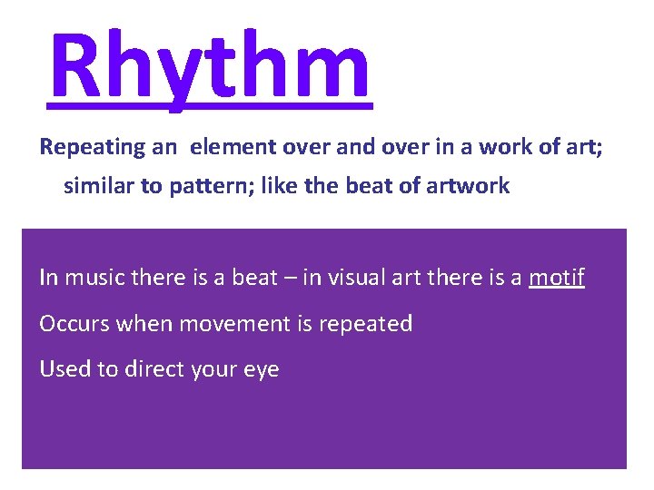Rhythm Repeating an element over and over in a work of art; similar to