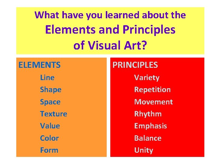 What have you learned about the Elements and Principles of Visual Art? ELEMENTS Line