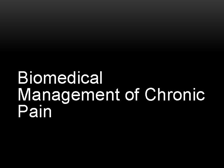 Biomedical Management of Chronic Pain 