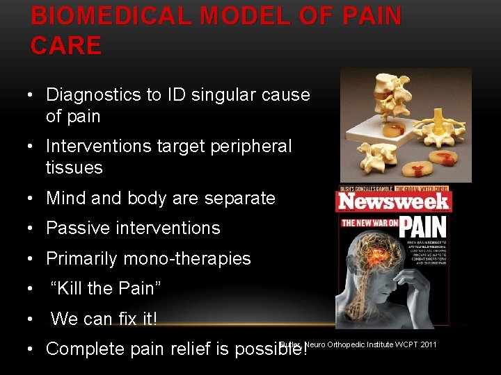 BIOMEDICAL MODEL OF PAIN CARE • Diagnostics to ID singular cause of pain •