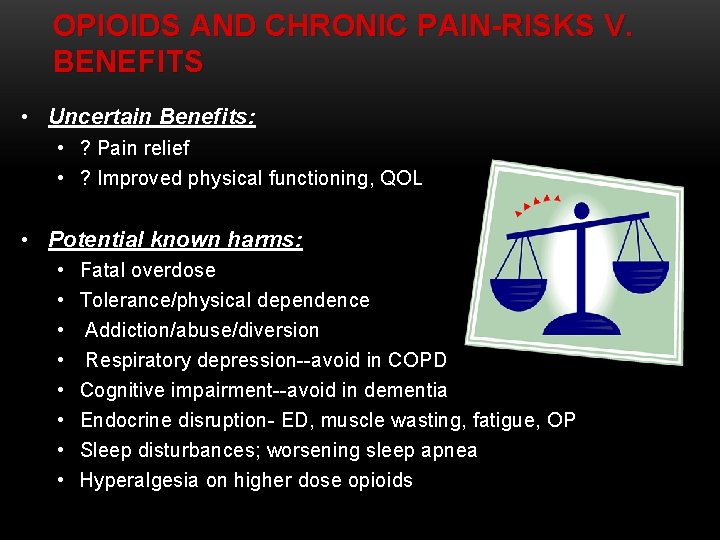 OPIOIDS AND CHRONIC PAIN-RISKS V. BENEFITS • Uncertain Benefits: • ? Pain relief •