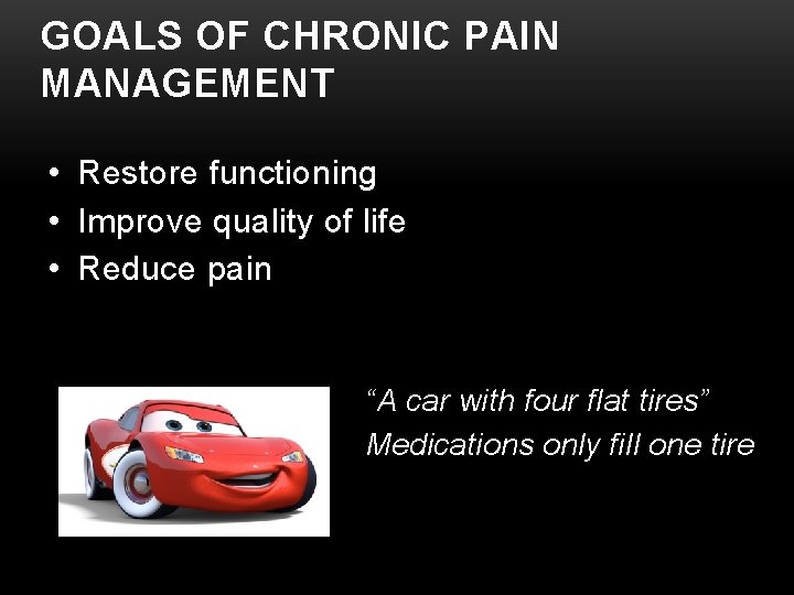 GOALS OF CHRONIC PAIN MANAGEMENT • Restore functioning • Improve quality of life •