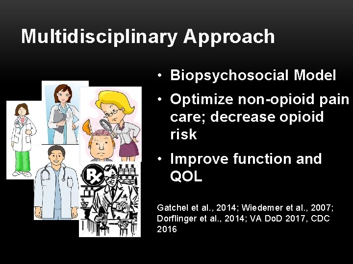 Multidisciplinary Approach • Biopsychosocial Model • Optimize non-opioid pain care; decrease opioid risk •