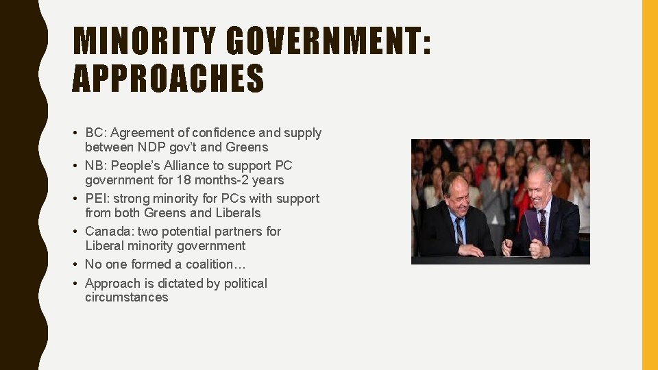 MINORITY GOVERNMENT: APPROACHES • BC: Agreement of confidence and supply between NDP gov’t and