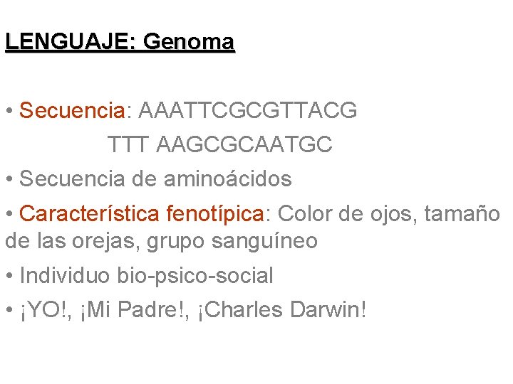 LENGUAJE: Genoma • Secuencia: AAATTCGCGTTACG TTT AAGCGCAATGC • Secuencia de aminoácidos • Característica fenotípica:
