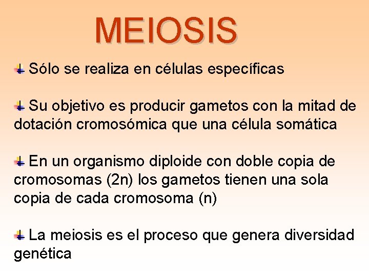 MEIOSIS Sólo se realiza en células específicas Su objetivo es producir gametos con la