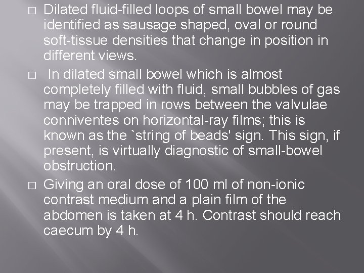 � � � Dilated fluid-filled loops of small bowel may be identified as sausage