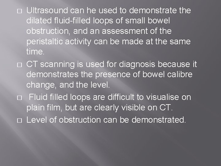 � � Ultrasound can he used to demonstrate the dilated fluid-filled loops of small