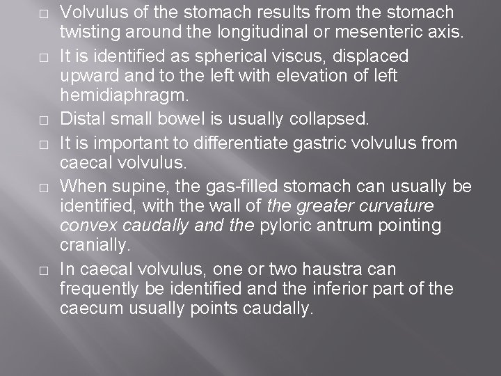 � � � Volvulus of the stomach results from the stomach twisting around the