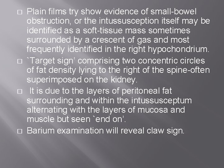 � � Plain films try show evidence of small-bowel obstruction, or the intussusception itself